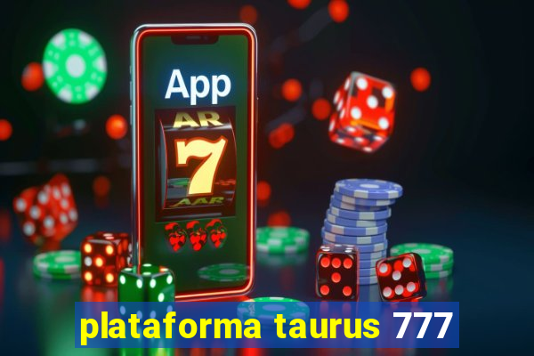 plataforma taurus 777